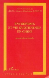 Entreprises et vie quotidienne en Chine : approches interculturelles - Zheng Lihua ; Desjeux Dominique