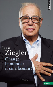 Change le monde : il en a besoin ! - Ziegler Jean
