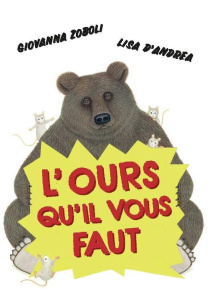 L'ours qu'il vous faut - Zoboli Giovanna ; D'Andrea Lisa ; Didiot Béatrice