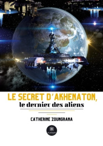 Le secret d'Akhenaton, le dernier des aliens - Zoungrana Catherine