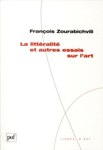 La littéralité et autres essais sur l'art - Zourabichvili François ; Sauvagnargues Anne