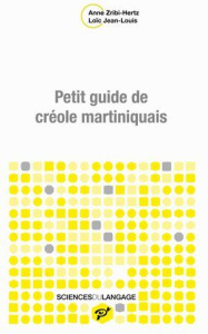 Petit guide de créole martiniquais - Zribi-Hertz Anne ; Jean-louis Loïc