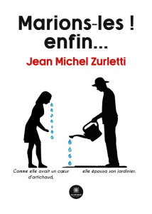 Marions-les ! enfin... - Zurletti Jean-Michel