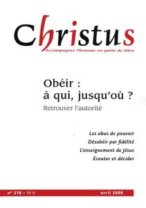 Christus N° 218, Avril 2008 : Obéir : à qui, jusqu'où ? Retrouver l'autorité - Maindreville Rémi de - Valadier Paul - Comte Berna