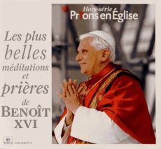 Prions en Eglise Hors-série : Les plus belles méditations et prières de Benoît XVI - Nieuviarts Jacques