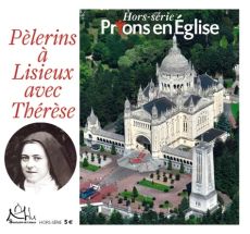 Prions en Eglise Hors-série : Pèlerins à Lisieux avec Thérèse - Nieuviarts Jacques
