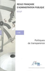 Revue française d'administration publique N° 165/2018 : Politiques de transparence - ECOLE NATIONALE D'AD