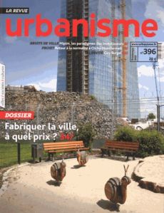 Revue Urbanisme N° 396, printemps 2015 : Fabriquer la ville, à quel prix ? - Loubière Antoine