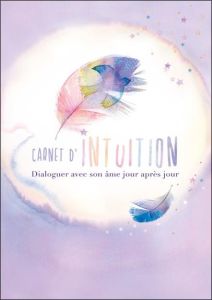 Carnet d'intuition - Dialoguer avec son âme jour après jour - LYNA/AMARAYA