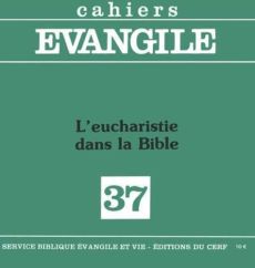 Cahiers Evangile N° 37, 4e trimestre : L'Eucharistie dans la Bible - Marchadour Alain