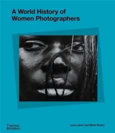 A World History of Women Photographers /anglais - Lebart Luce