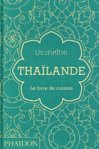 Thaïlande. Le livre de cuisine - Gabriel Jean-Pierre