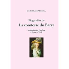 Biographies de la comtesse du Barry - Crochet Norbert - Capefigue Jean-baptiste - D'heil