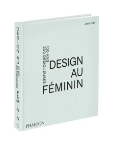 Design au féminin. 100 ans 200 designeuses - Hall Jane - Richaud Marion