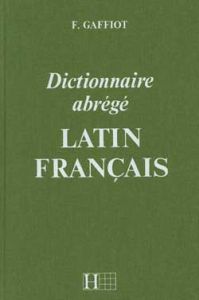Dictionnaire abrégé latin français - Gaffiot Félix