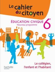 Education civique 6e / Le collégien, l'enfant et l'habitant - Labiausse Kevin- Meunier Christophe- Defebvre Chri