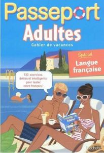 Passeport adultes. Cahier de vacances, spécial langue française - Gabrielli Agnès