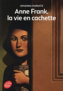 Anne Frank, la vie en cachette - Hurwitz Johanna - Tanguy Gallou Marie-Christine