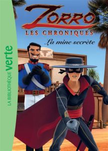Zorro, les chroniques Tome 2 : La mine secrète - Sissmann Pierre - Perrichon Annabelle - Legrand Be