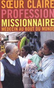 Profession missionnaire. Médecin au bout du monde, Conversations avec Régis Burnet et Gilbert de Mar - François Claire
