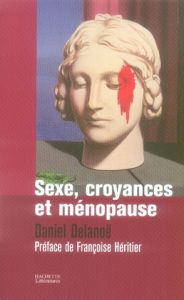 Sexe, croyances et ménopause - Delanoë Daniel - Héritier Françoise