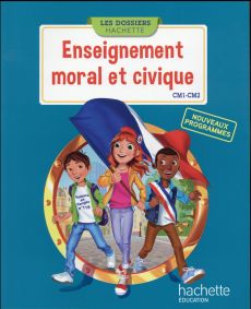 Enseignement moral et civique CM1-CM2. Nouveaux programmes - Saïsse Christophe - Boissière Esther - Maillot Luc