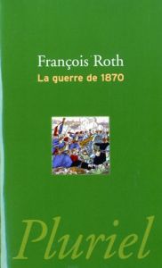 La guerre de 1870 - Roth François