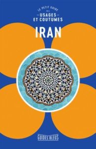 Le petit guide des usages et coutumes Iran - Williams Stuart - Chareyre Christine - Marcel Henr