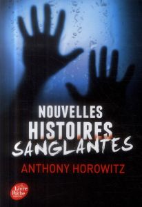 Nouvelles histoires sanglantes - Horowitz Anthony - Le Goyat Annick