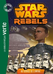 Star Wars Rebels Tome 4 : Au service de l'Empire - Fry Jason - Gay Olivier