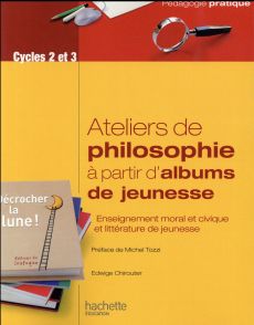 Ateliers de philosophie à partir d'albums de jeunesse - Chirouter Edwige - Tozzi Michel