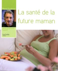 La santé de la future maman - Frydman René