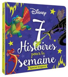 Disney Spécial Dragons. 7 Histoires pour la semaine - COLLECTIF