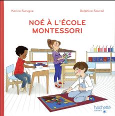 Noé à l'école Montessori - Surugue Karine - Soucail Delphine