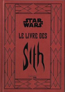 Star Wars Légendes : Le livre des Sith. Les secrets du côté obscur - Wallace Daniel - Touboul Philippe