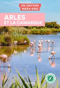 Un Grand Week-end à Arles et la Camargue - Simon Maud