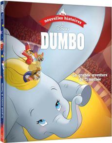 Les nouvelles histoires de Disney Tome 1 : Dumbo. La grande aventure de Timothée - COLLECTIF