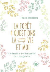 La forêt, 4 questions, la vie et moi. L'histoire d'une rencontre qui change tout - Randau Tessa - Botzenhardt Ruth - Minder Véronique