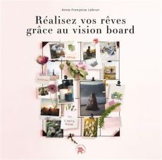 Réalisez vos rêves grâce au vision board - Lebrun Anne-Françoise