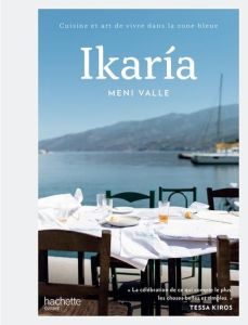 Ikaria. Cuisine et art de vivre dans la zone bleue - Valle Meni - Timms Lean - Kiros Tessa - Estèves An