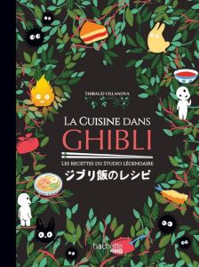 La cuisine dans Ghibli. Les recettes du studio légendaire - Villanova Thibaud - Lobbestaël Nicolas - Clavel Ju