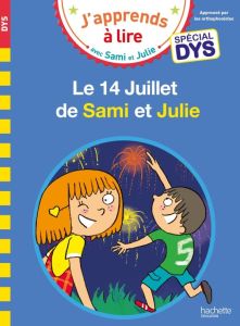 J'apprends à lire avec Sami et Julie : Le 14 Juillet de Sami et Julie [ADAPTE AUX DYS - Massonaud Emmanuelle - Viron Valérie - Bonté Thérè