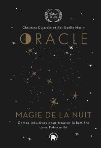 Oracle Magie de la nuit. Cartes intuitives pour trouver la lumière dans l'obscurité - Dujardin Christina - Morin Abi-Gaëlle