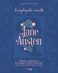 Jane Austen. Encyclopédie visuelle - Saim Claire - Giret Gwen - Koechlin Sophie