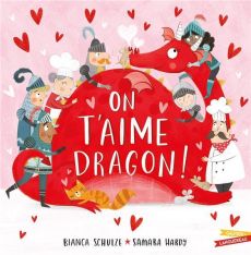 On t'aime Dragon ! - Schulze Bianca - Hardy Samara - Kalengula Catherin