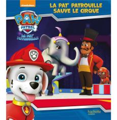 Paw Patrol La Pat' Patrouille : La Pat' Patrouille sauve le cirque - XXX