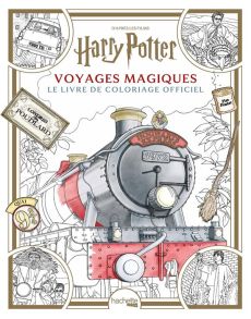 Harry Potter Voyages magiques. Le livre de coloriage officiel - Rozelle Hanback Paula - Raiti Adam
