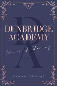 Dunbridge Academy Tome 1 : Emma & Henry - Sprinz Sarah - Minder Véronique