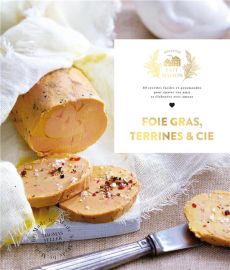 Foie gras, Terrines et Cie. 60 recettes faciles et gourmandes pour épater vos amis et élaborées avec - Feller Thomas - Princet Aline
