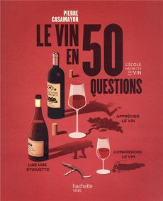Le vin en 50 questions. Edition 2022 - Casamayor Pierre